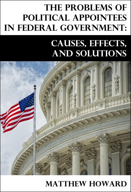 Produktbild: The Problems of Political Appointees in Federal Government: Causes, Effects, and Solutions