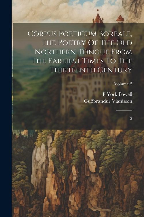 Produktbild: Corpus Poeticum Boreale, The Poetry Of The Old Northern Tongue From The Earliest Times To The Thirteenth Century