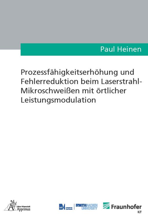 Produktbild: Prozessf&auml;higkeitserh&ouml;hung und Fehlerreduktion beim Laserstrahl-Mikroschwei&szlig;en mit &ouml;rtlicher Leistungsmodulation