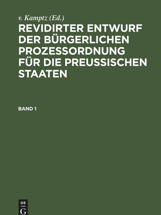 Produktbild: Revidirter Entwurf der b&uuml;rgerlichen Proze&szlig;ordnung f&uuml;r die Preussischen Staaten. Band 1