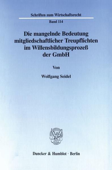 Produktbild: Die mangelnde Bedeutung mitgliedschaftlicher Treupflichten im Willensbildungsproze&szlig; der GmbH.