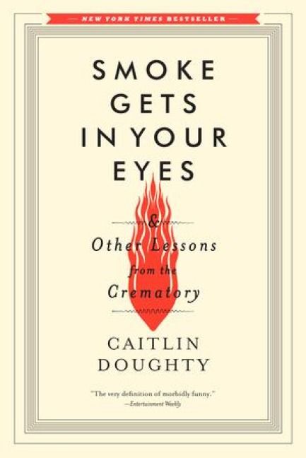 Produktbild: Smoke Gets in Your Eyes: And Other Lessons from the Crematory