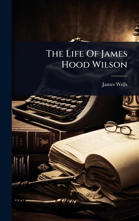 Produktbild: The Life Of James Hood Wilson