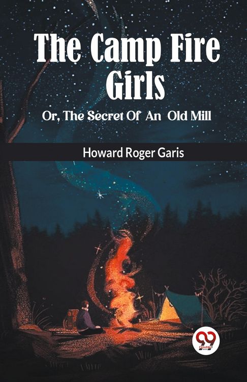 Produktbild: The Camp Fire Girls Or, The Secret Of An Old Mill