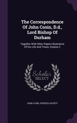 Produktbild: The Correspondence Of John Cosin, D.d., Lord Bishop Of Durham