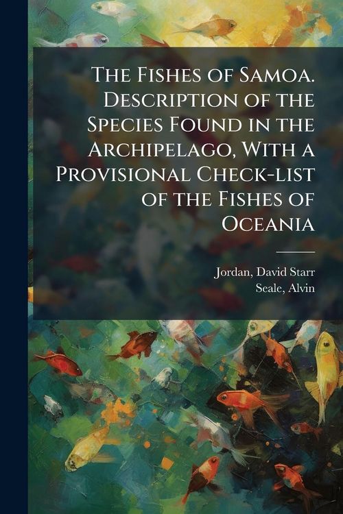 Produktbild: The Fishes of Samoa. Description of the Species Found in the Archipelago, With a Provisional Check-list of the Fishes of Oceania