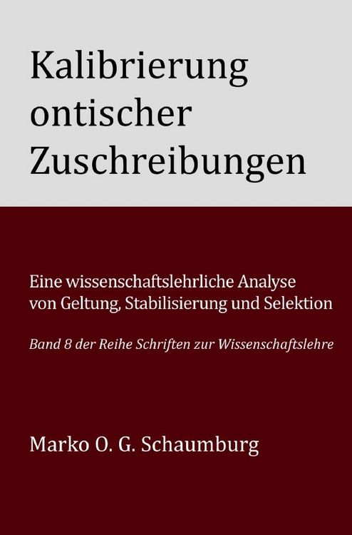 Produktbild: Schriften zur Wissenschaftslehre / Kalibrierung ontischer Zuschreibungen