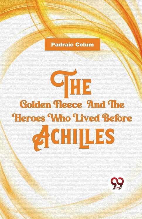Produktbild: The Golden Fleece And The Heroes Who Lived Before Achilles