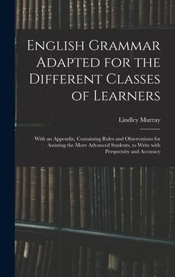 Produktbild: English Grammar Adapted for the Different Classes of Learners: With an Appendix, Containing Rules and Observations for Assisting the More Advanced Stu