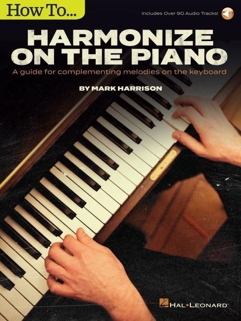 Produktbild: How to Harmonize on the Piano: A Guide for Complementing Melodies on the Keyboard by Mark Harrison with Online Audio Tracks