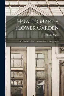 Produktbild: How to Make a Flower Garden; a Manual of Practical Information and Suggestions