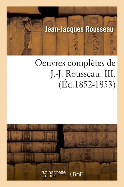 Produktbild: Oeuvres compl&egrave;tes de J.-J. Rousseau. III. (&Eacute;d.1852-1853)