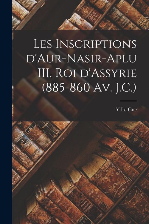Produktbild: Les inscriptions d'Aur-nasir-aplu III, roi d'Assyrie (885-860 av. J.C.)