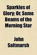 Produktbild: Sparkles of Glory; Or, Some Beams of the Morning Star