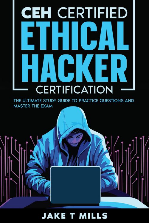 Produktbild: CEH Certified Ethical Hacker Certification The Ultimate Study Guide to Practice Questions and Master the Exam