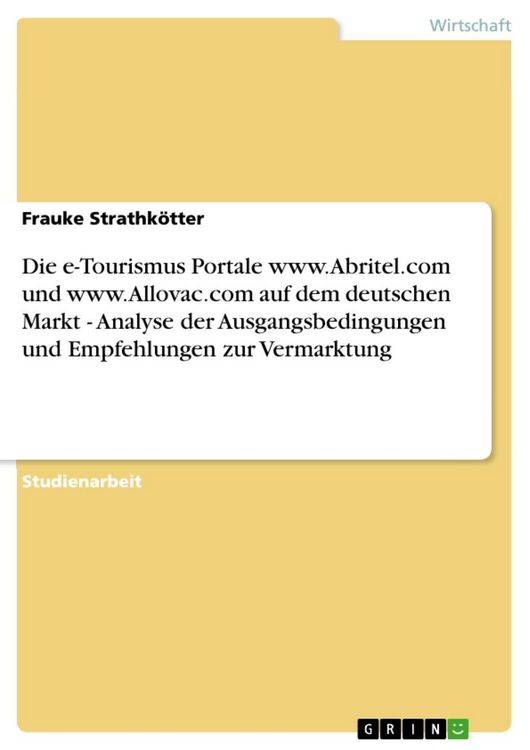 Produktbild: Die e-Tourismus Portale www.Abritel.com und www.Allovac.com auf dem deutschen Markt - Analyse der Ausgangsbedingungen und Empfehlungen zur Vermarktung