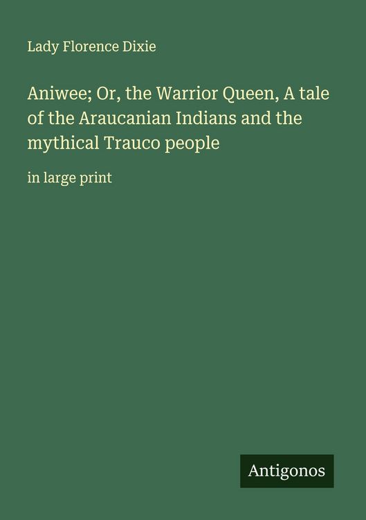 Produktbild: Aniwee; Or, the Warrior Queen, A tale of the Araucanian Indians and the mythical Trauco people