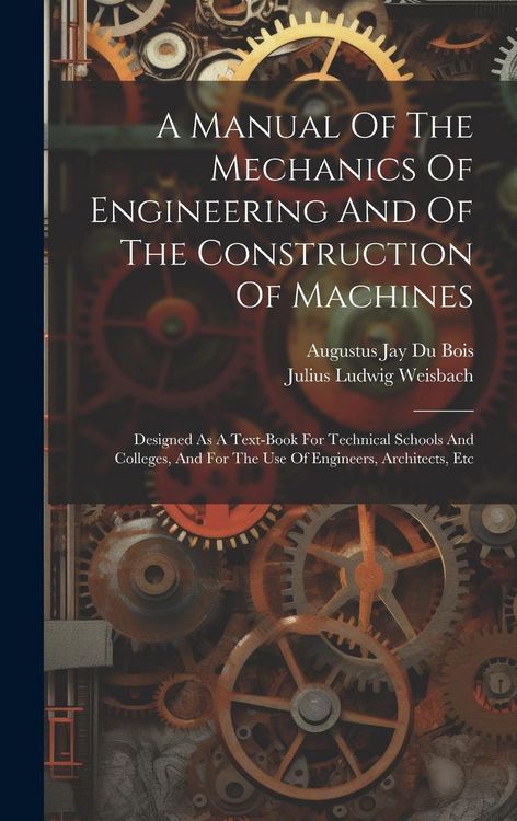 Produktbild: A Manual Of The Mechanics Of Engineering And Of The Construction Of Machines: Designed As A Text-book For Technical Schools And Colleges, And For The