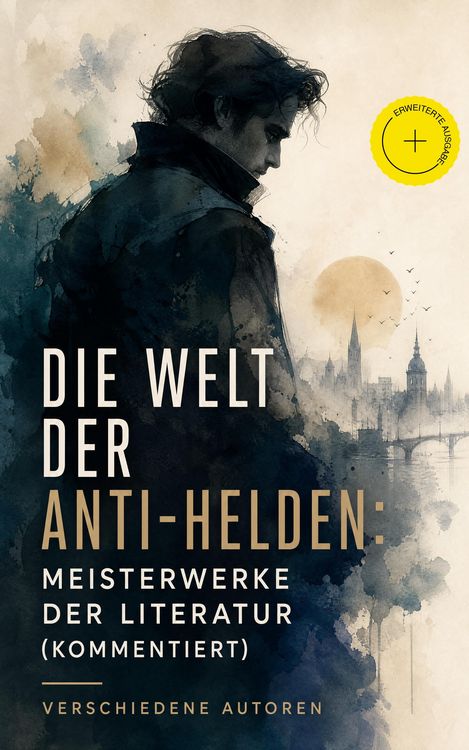 Produktbild: Die Welt der Anti-Helden: Meisterwerke der Literatur (Kommentiert)