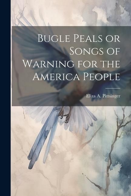 Produktbild: Bugle Peals or Songs of Warning for the America People