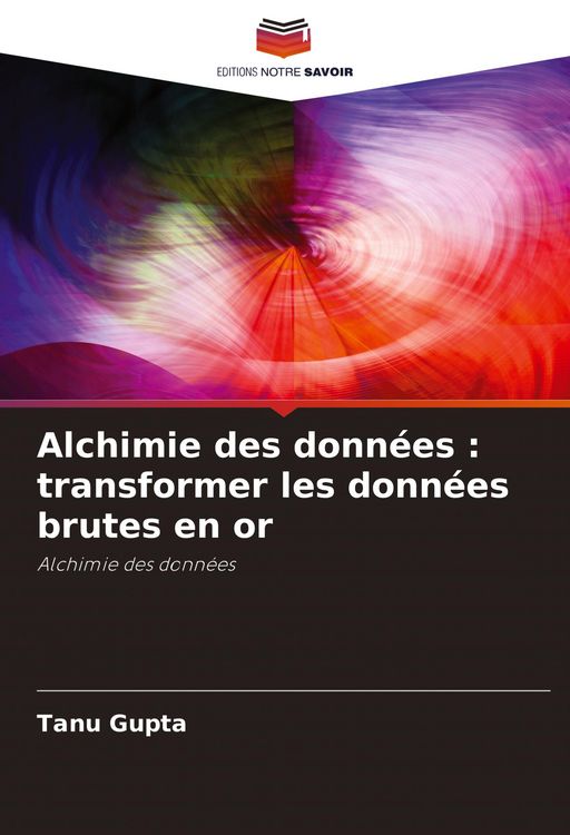 Produktbild: Alchimie des donn&eacute;es : transformer les donn&eacute;es brutes en or