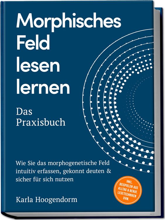 Produktbild: Morphisches Feld lesen lernen  Das Praxisbuch: Wie Sie das morphogenetische Fel