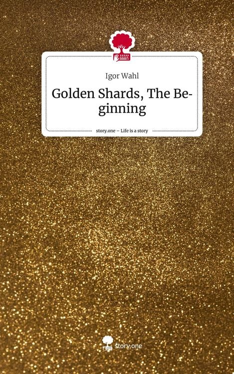 Produktbild: Golden Shards, The Beginning. Life is a Story - story.one