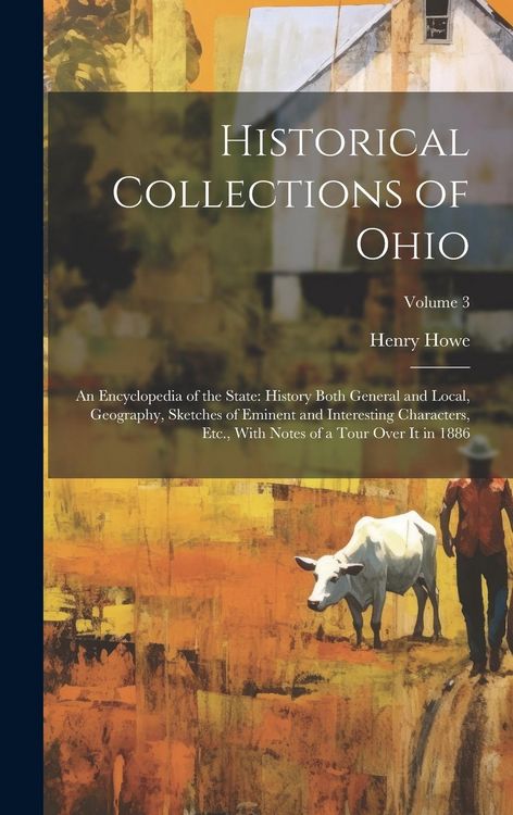 Produktbild: Historical Collections of Ohio: An Encyclopedia of the State: History Both General and Local, Geography, Sketches of Eminent and Interesting Character