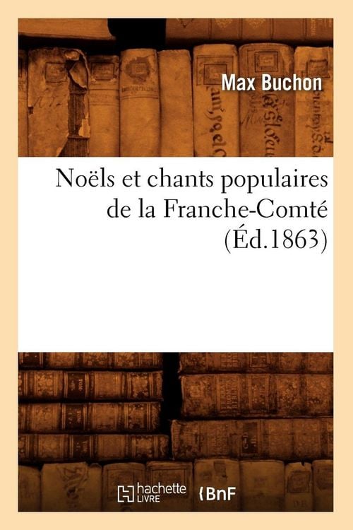 Produktbild: No&euml;ls et chants populaires de la Franche-Comt&eacute; (&Eacute;d.1863)