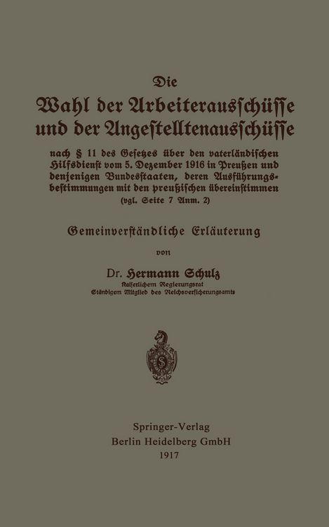 Produktbild: Die Wahl der Arbeiteraussch&uuml;sse und der Angestelltenaussch&uuml;sse nach &sect; 11 des Gesetzes &uuml;ber den vaterl&auml;ndischen Hilfsdienst vom 5. Dezember 1916 in Preu&szlig;en und denjenigen Bundesstaaten, deren Ausf&uuml;hrungsbestimmungen mit den preu&szlig;ischen &uuml;bereinstimmen (vgl. Seite 7 Anm. 2)