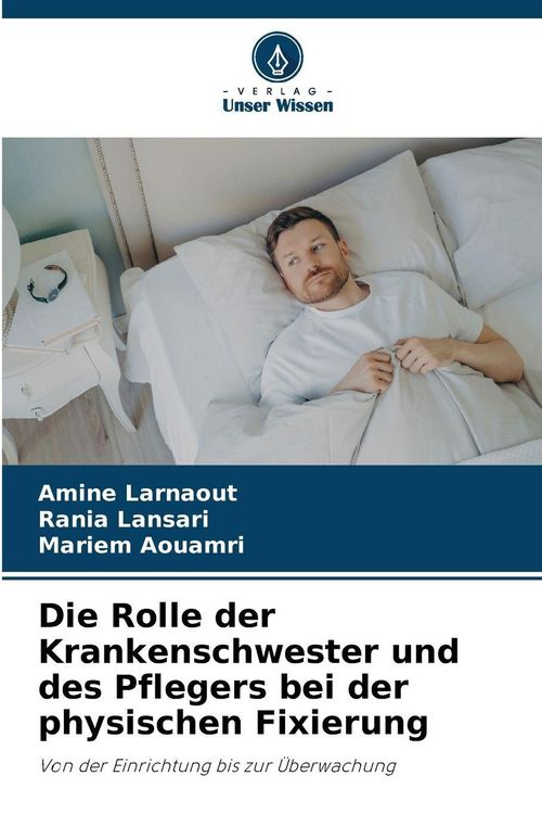 Produktbild: Die Rolle der Krankenschwester und des Pflegers bei der physischen Fixierung