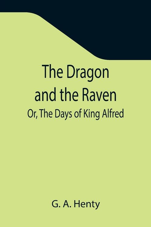Produktbild: The Dragon and the Raven; Or, The Days of King Alfred