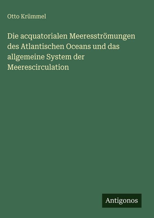 Produktbild: Die acquatorialen Meeresstr&ouml;mungen des Atlantischen Oceans und das allgemeine System der Meerescirculation