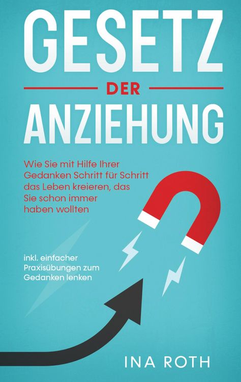 Produktbild: Gesetz der Anziehung: Wie Sie mit Hilfe Ihrer Gedanken Schritt f&uuml;r Schritt das Leben kreieren, das Sie schon immer haben wollten - inkl. einfacher Pra