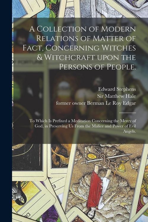 Produktbild: A Collection of Modern Relations of Matter of Fact, Concerning Witches & Witchcraft Upon the Persons of People.: To Which is Prefixed a Meditation Con
