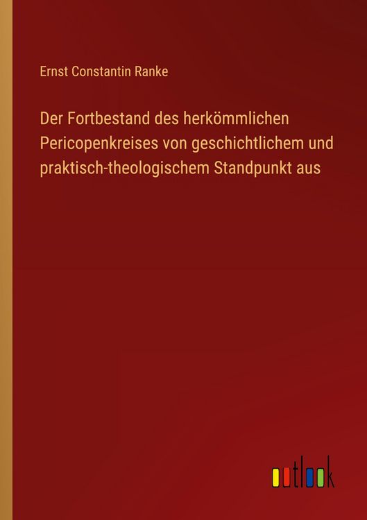 Produktbild: Der Fortbestand des herk&ouml;mmlichen Pericopenkreises von geschichtlichem und praktisch-theologischem Standpunkt aus