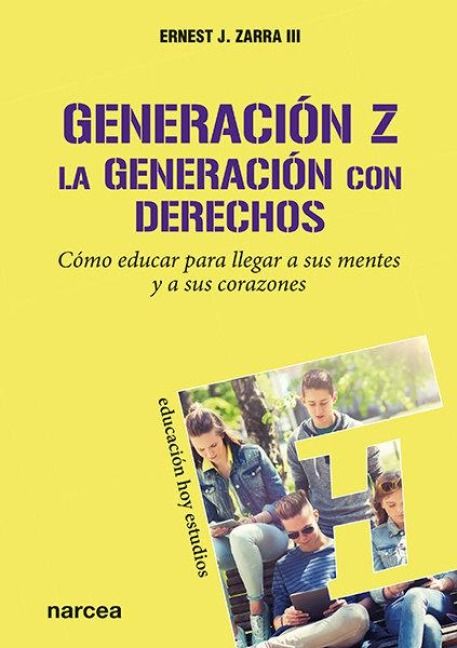 Produktbild: Generaci&oacute;n Z, la generaci&oacute;n con derechos : c&oacute;mo educar para llegar a sus mentes y a sus corazones