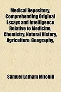 Produktbild: Medical Repository, Comprehending Original Essays and Intelligence Relative to Medicine, Chemistry, Natural History, Agriculture, Geography,