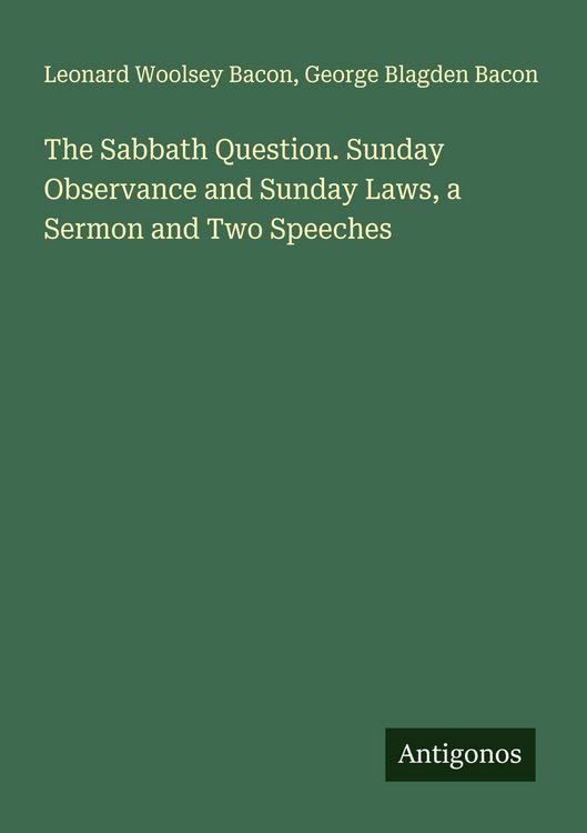 Produktbild: The Sabbath Question. Sunday Observance and Sunday Laws, a Sermon and Two Speeches