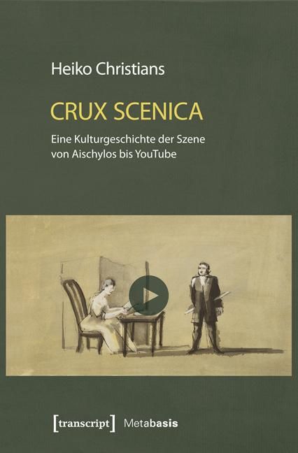 Produktbild: Crux Scenica - Eine Kulturgeschichte der Szene von Aischylos bis YouTube