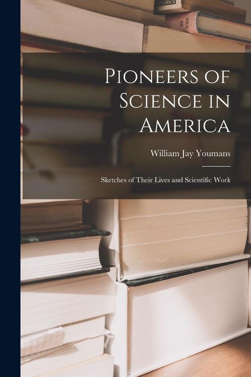Produktbild: Pioneers of Science in America; Sketches of Their Lives and Scientific Work