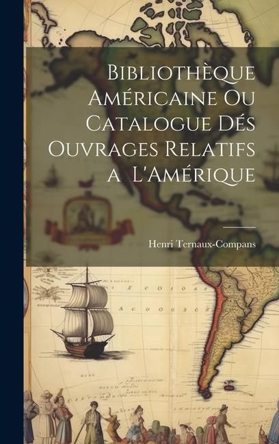 Produktbild: Biblioth&egrave;que Am&eacute;ricaine ou Catalogue d&eacute;s Ouvrages Relatifs a L'Am&eacute;rique