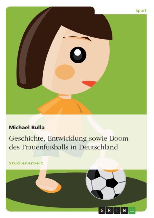Produktbild: Geschichte, Entwicklung sowie Boom des Frauenfu&szlig;balls in Deutschland
