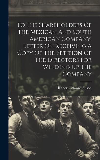 Produktbild: To The Shareholders Of The Mexican And South American Company. Letter On Receiving A Copy Of The Petition Of The Directors For Winding Up The Company