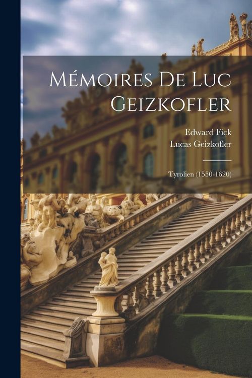 Produktbild: M&eacute;moires de Luc Geizkofler: Tyrolien (1550-1620)