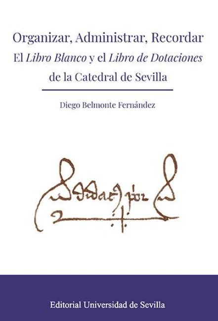 Produktbild: Organizar, administrar, recordar : el Libro blanco y el Libro de dotaciones de la catedral de Sevilla