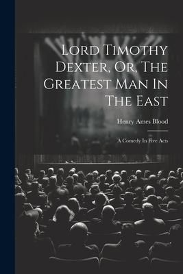Produktbild: Lord Timothy Dexter, Or, The Greatest Man In The East