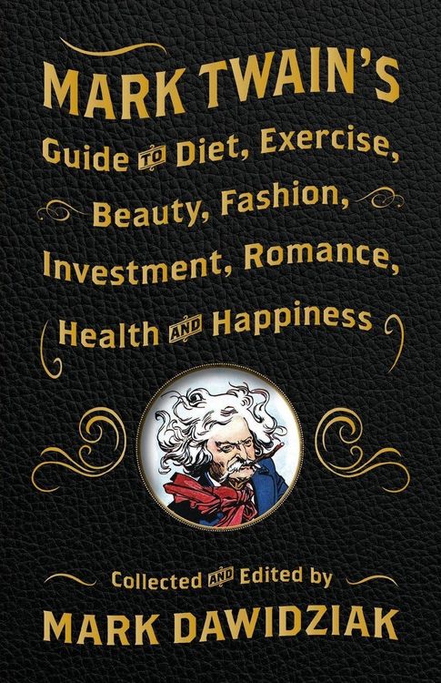 Produktbild: Mark Twain's Guide to Diet, Exercise, Beauty, Fashion, Investment, Romance, Health and Happiness