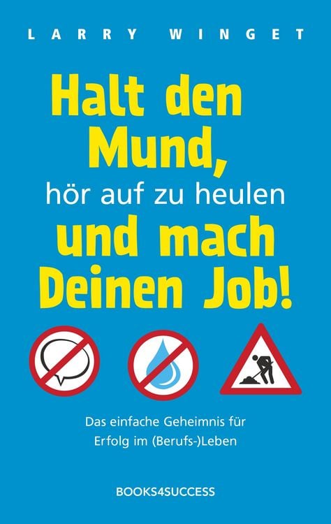 Produktbild: Halt den Mund, h&ouml;r auf zu heulen und mach Deinen Job!