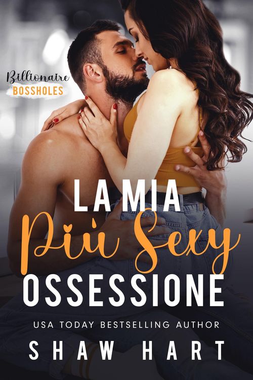 Produktbild: La Mia Pi&ugrave; Sexy Ossessione (Billionaire Bossholes, #1)